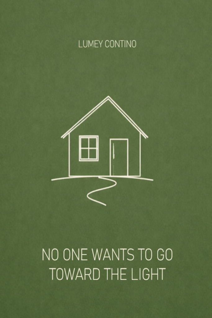 Narrative Fiction Book No One Wants to Go Toward the Light by contemporary author Lumey Contino