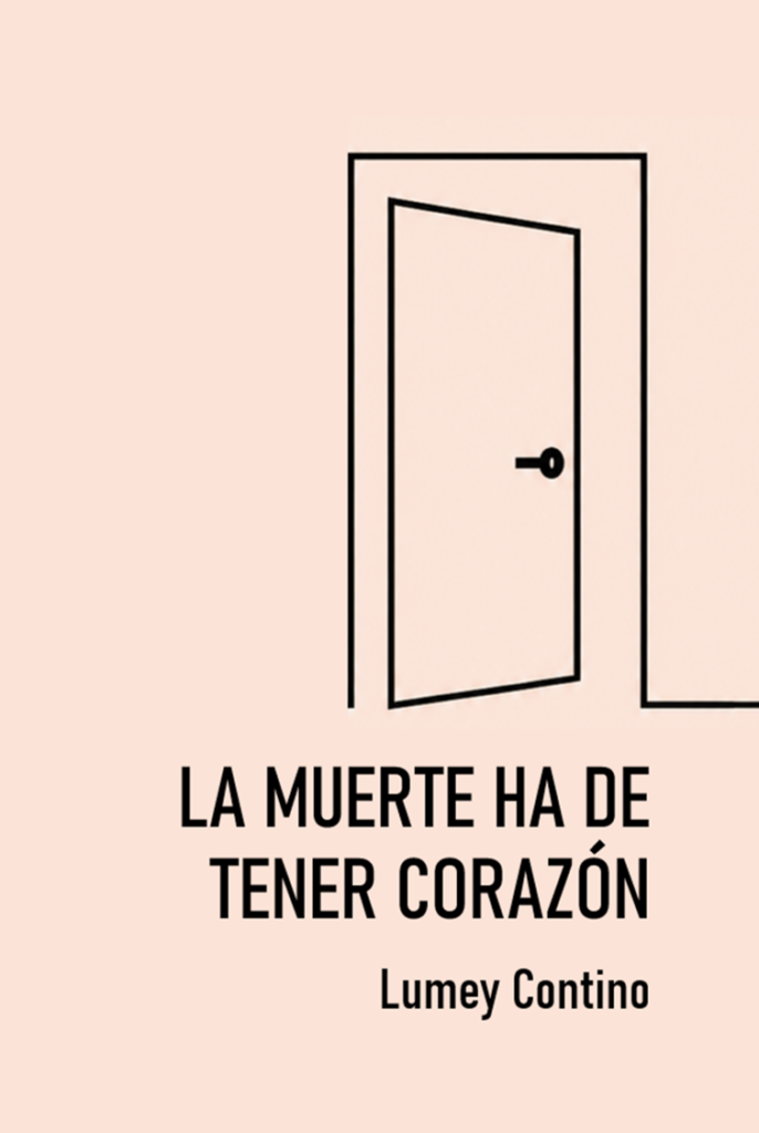 Lumey Contino - poesía contemporánea - La Muerte ha de Tener Corazón